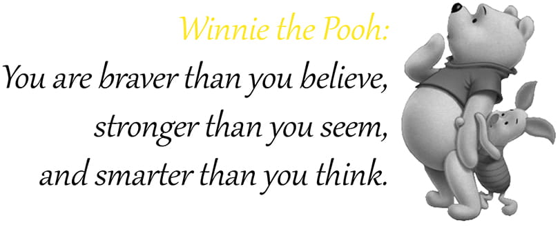 Quotes uit Disney films
Winnie the Pooh: "You are braver than you believe, stronger than you seem, and smarter than you think."